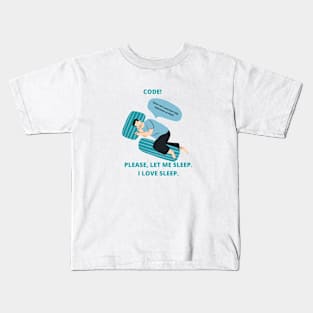 Developer Memes Gift For Software Developer QA Engineer Please Let Me Sleep I Love Sleep Kids T-Shirt